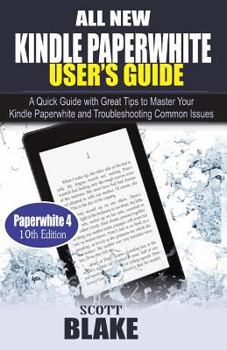 Paperback All New Kindle Paperwhite User's Guide: A Quick Guide with Great Tips to Master Your Kindle Paperwhite and Troubleshooting Common Issues Book