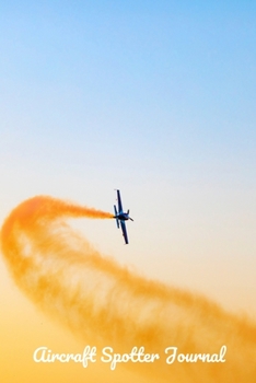 Aircraft Spotter Journal: Perfect Notebook for Plane Spotters | 6x9 inches Aircraft Spotting Journal | Ideal Gift for Plane Spotting Lovers | With Space to Write Down all Details