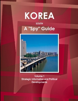 Paperback Korea South A "Spy" Guide Volume 1 Strategic Information and Political Developments Book