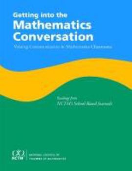 Hardcover Getting Into the Mathematics Conversation: Valuing Communication in Mathematics Classrooms Readings from Ncmt's School-Based Journals Book