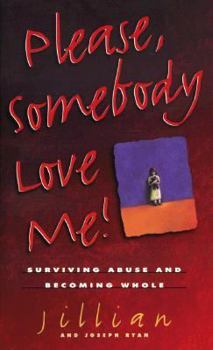 Paperback Please, Somebody Love Me!: Surviving Abuse and Becoming Whole Book