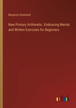 Paperback New Primary Arithmetic. Embracing Mental and Written Exercises for Beginners Book