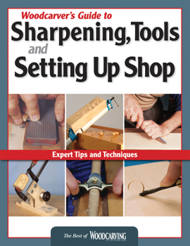 Paperback Woodcarver's Guide to Sharpening, Tools and Setting Up Shop (Best of Wci): Expert Tips and Techniques Book