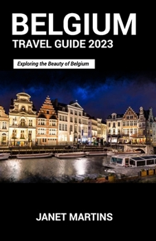Paperback Belgium Travel Guide 2023: Exploring the Beauty of Belgium Book