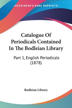 Paperback Catalogue Of Periodicals Contained In The Bodleian Library: Part 1, English Periodicals (1878) Book