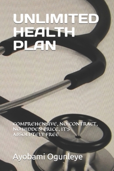 Paperback Unlimited Health Plan: Comprehensive, No Contract, No Hidden Price, It's Absolutely Free Book