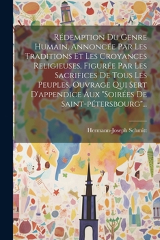 Rédemption Du Genre Humain, Annoncée Par Les Traditions Et Les Croyances Religieuses, Figurée Par Les Sacrifices De Tous Les Peuples, Ouvrage Qui Sert ... De Saint-pétersbourg"... (French Edition)
