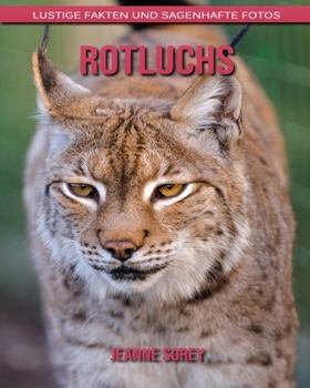 Rotluchs: Lustige Fakten und sagenhafte Fotos