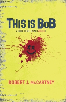 Paperback This is Bob: A Guide to Not Dying (Mostly) Book