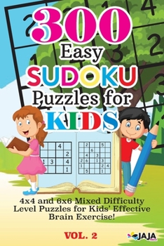 Paperback 300 Easy SUDOKU Puzzles For KIDS: 4x4 and 6x6 Mixed Difficulty Level Puzzles for Kids' Effective Brain Exercise! Book