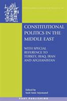 Paperback Constitutional Politics in the Middle East: With Special Reference to Turkey, Iraq, Iran and Afghanistan Book