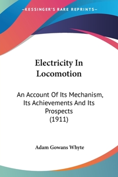 Paperback Electricity In Locomotion: An Account Of Its Mechanism, Its Achievements And Its Prospects (1911) Book