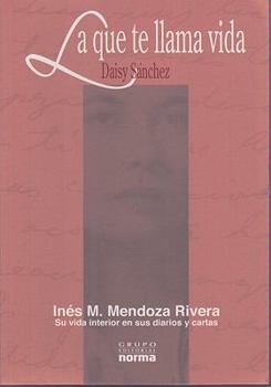 Paperback La Que Te Llama Vida: Ines M. Mendoza Rivera Su Vida Interior En Sus Diarios y Cartas (Coleccion Documentos) (Spanish Edition) [Spanish] Book