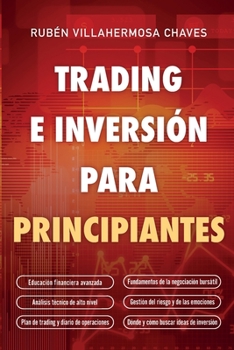 Trading e Inversión para principiantes: Educación Financiera avanzada, Fundamentos de la negociación Bursátil, Análisis Técnico de alto nivel, Gestión ... de la Negociación