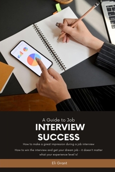 A Guide to Job Interview Success: How to make a great impression during a job interview