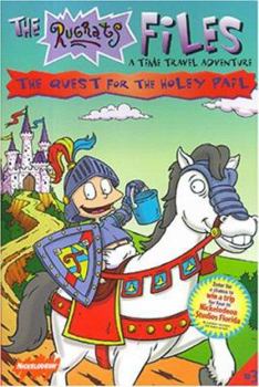 Rugrats Files The Quest For The Holey Pail: A Time Travel Adventure (Rugrats Files) - Book #1 of the Rugrats Files