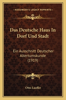 Das Deutsche Haus in Dorf Und Stadt: Ein Ausschnitt Deutscher Altertumskunde
