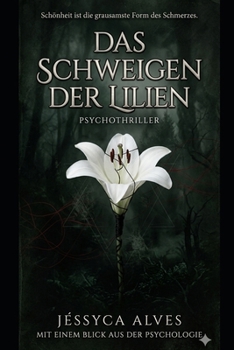 Das Schweigen der Lilien: Schönheit ist die grausamste Form des Schmerzes. (German Edition)