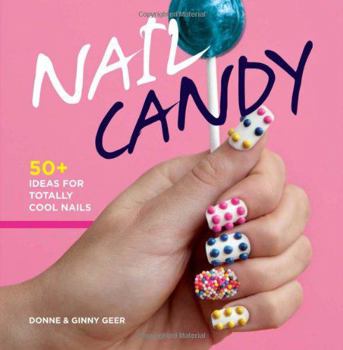 Hardcover Nail Candy: 50+ Ideas for Totally Cool Nails Book