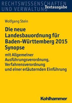 Paperback Die Neue Landesbauordnung Fur Baden-Wurttemberg 2015 Synopse: Mit Allgemeiner Ausfuhrungsverordnung, Verfahrensverordnung Und Einer Erlauternden Einfu [German] Book