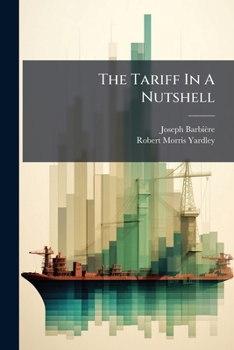 Paperback The Tariff in a Nutshell: An Economic View of the Question... Book