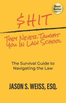 Paperback $hit They Never Taught You in Law School: The Survival Guide to Navigating the Law Book