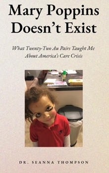 Mary Poppins Doesn't Exist: What Twenty Two Au Pairs Taught Me About America's Care Crisis