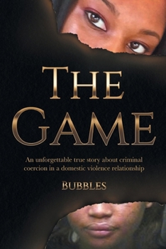 Paperback The Game: An unforgettable true story about criminal coercion in a domestic violence relationship Book