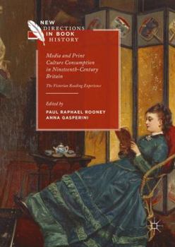 Media and Print Culture Consumption in Nineteenth-Century Britain: The Victorian Reading Experience - Book  of the New Directions in Book History
