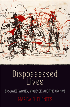 Paperback Dispossessed Lives: Enslaved Women, Violence, and the Archive Book