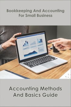 Paperback Bookkeeping And Accounting For Small Business_ Accounting Methods And Basics Guide: Bookkeeping Book