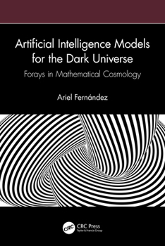 Paperback Artificial Intelligence Models for the Dark Universe: Forays in Mathematical Cosmology Book