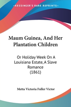 Paperback Maum Guinea, And Her Plantation Children: Or Holiday Week On A Louisiana Estate, A Slave Romance (1861) Book