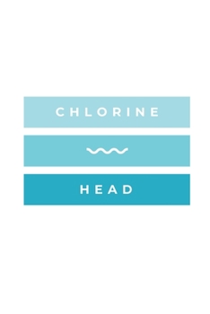 Paperback Chlorine Head: Notebook / Simple Blank Lined Writing Journal / Swimmers / Swimming Pool Lovers / Fans / Practice / Training / Coachin Book