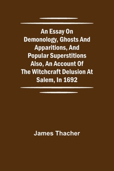 Paperback An Essay on Demonology, Ghosts and Apparitions, and Popular Superstitions Also, an Account of the Witchcraft Delusion at Salem, in 1692 Book