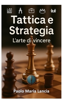 Tattica e strategia: L'arte di vincere (Management Economia Energia Ambiente) (Italian Edition)