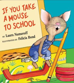 If You Take a Mouse to School - Book #5 of the If You Give...