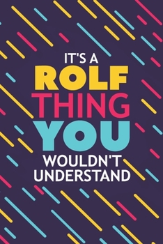 Paperback It's a Rolf Thing You Wouldn't Understand: Lined Notebook / Journal Gift, 120 Pages, 6x9, Soft Cover, Glossy Finish Book