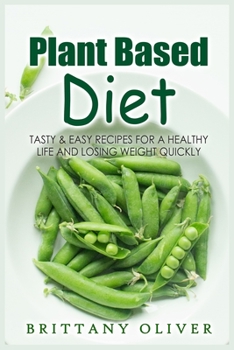 Paperback Plant Based Diet: Tasty & Easy Recipes for a Healthy Life and Losing Weight Quickly Book