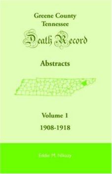 Paperback Greene County, Tennessee, Death Record Abstracts, Volume 1: 1908-1918 Book
