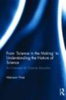 Hardcover From 'Science in the Making' to Understanding the Nature of Science: An Overview for Science Educators Book