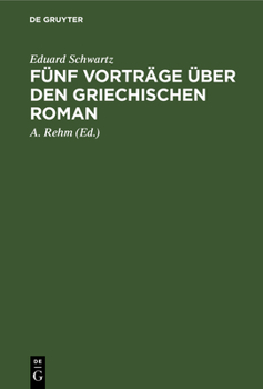 Hardcover Fünf Vorträge Über Den Griechischen Roman: Das Romanhafte in Der Erzählenden Literatur Der Griechen [German] Book