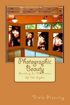 Paperback Photographic Beauty: Standing In The Center Of The Lights Book