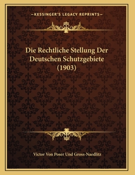 Paperback Die Rechtliche Stellung Der Deutschen Schutzgebiete (1903) [German] Book