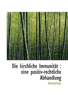 Paperback Die Kirchliche Immunit?t: Eine Positiv-Rechtliche Abhandlung [German] Book