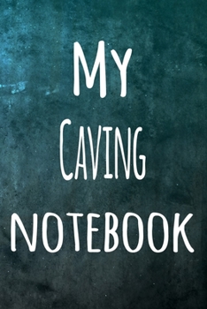 Paperback My Caving Notebook: The perfect way to record your hobby - 6x9 119 page lined journal! Book