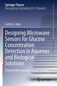 Paperback Designing Microwave Sensors for Glucose Concentration Detection in Aqueous and Biological Solutions: Towards Non-Invasive Glucose Sensing Book