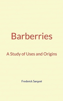 Paperback Barberries: A Study of Uses and Origins Book