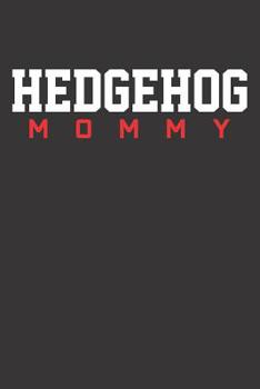 Notebook: Hedgehog Mommy Hedgie Mom Gift Mothers Day College Ruled 6x9 120 Pages