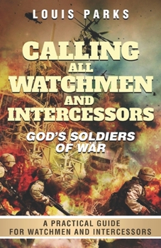 Paperback Calling All Watchmen and Intercessors: God's Soldiers of War Book